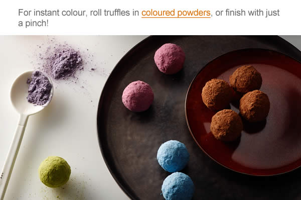 For instant colour, roll truffles in coloured powders, or finish with just a pinch!