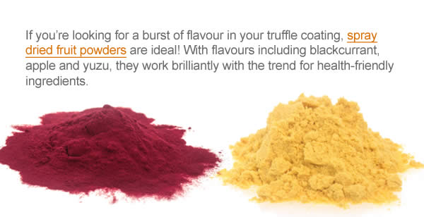 If you’re looking for a burst of flavour in your truffle coating, spray dried fruit powders are ideal! With flavours including blackcurrant, apple and yuzu, they work brilliantly with the trend for health-friendly ingredients. 