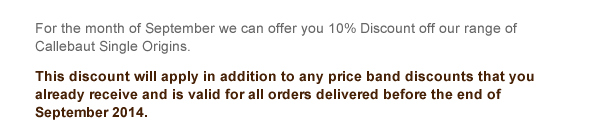 For the month of September we can offer you 10% Discount off our range of Callebaut Single Origins.