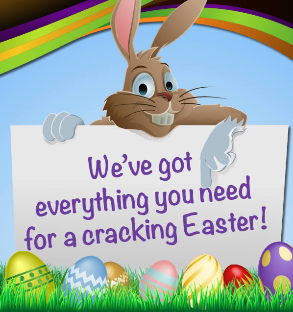 We’ve got  everything you need  for a cracking Easter!