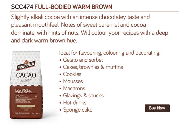 SCC474 FULL-BODIED WARM BROWN 
Slightly alkali cocoa with an intense chocolatey taste and pleasant mouthfeel. Notes of sweet caramel and cocoa dominate, with hints of nuts. Will colour your recipes with a deep and dark warm brown hue.