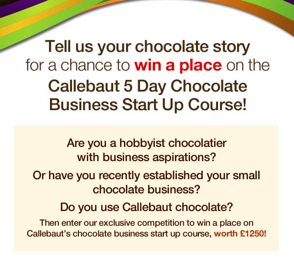 Are you a hobbyist chocolatier with business aspirations?  Or have you recently established your small chocolate business? Do you use Callebaut chocolate?  Then enter our exclusive competition to win a place on Callebaut’s chocolate business start up course, worth £1250!