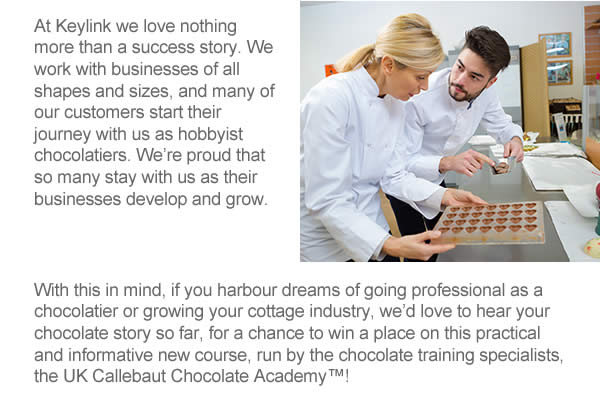 At Keylink we love nothing more than a success story. We work with businesses of all shapes and sizes, and many of our customers start their journey with us as hobbyist chocolatiers. We’re proud that so many stay with us as their businesses develop and grow. 