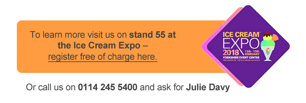 To learn more visit us on stand 55 at the Ice Cream Expo – register free of charge here. Or call us on 0114 245 5400 and ask for Julie Davy  